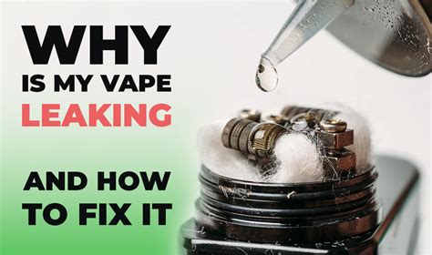 why is my vape leaking|6 Reasons why your vape device is leaking. (How to Fix and。